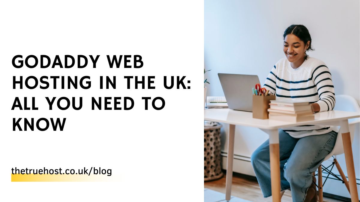 GoDaddy Web Hosting in the UK: All You Need To Know