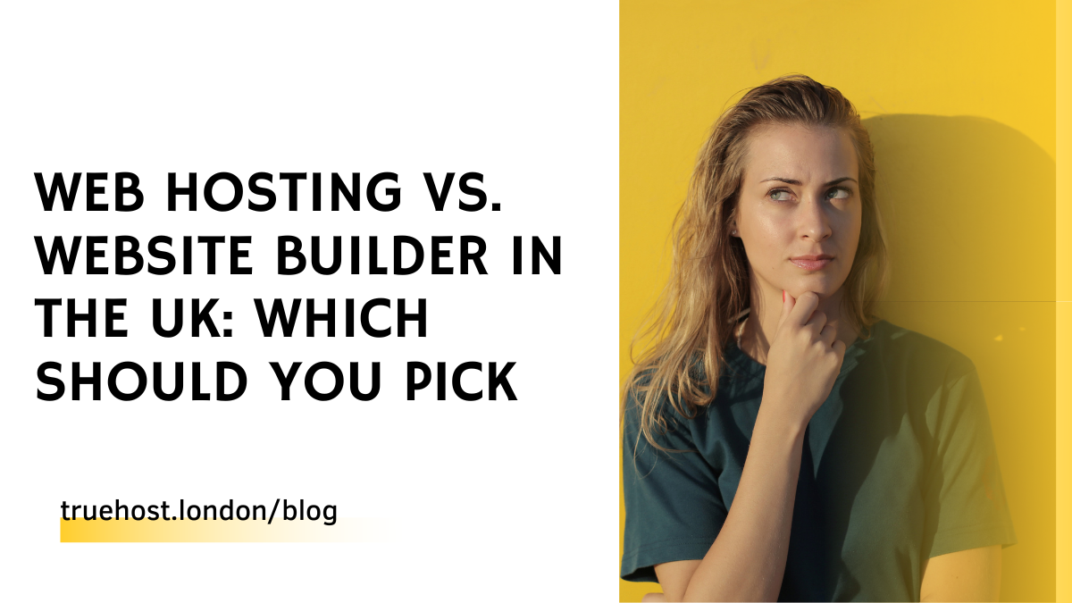 Web Hosting Vs. Website Builder in the UK: Which Should You Pick