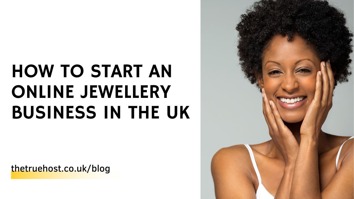 How to Start an Online Jewellery Business in the UK: A Step-by-Step Guide