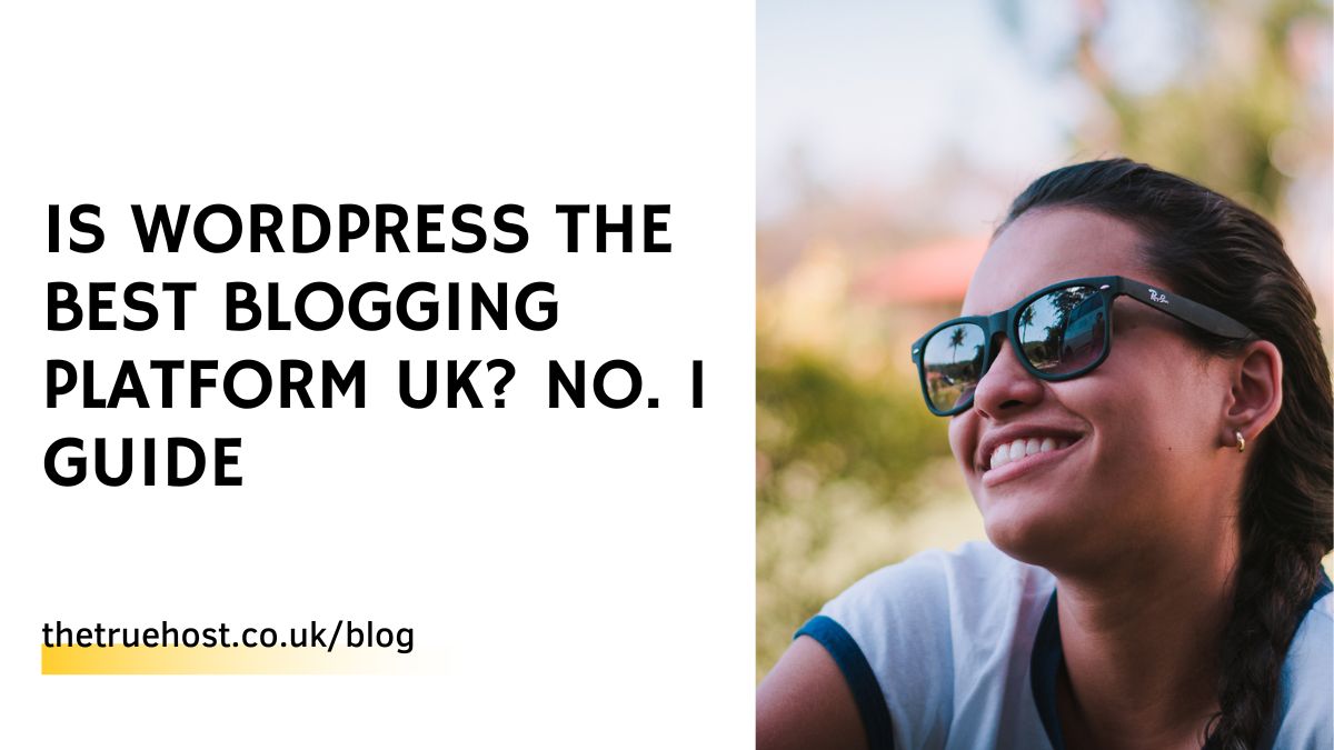 Is WordPress the Best Blogging Platform UK? No. 1 Guide