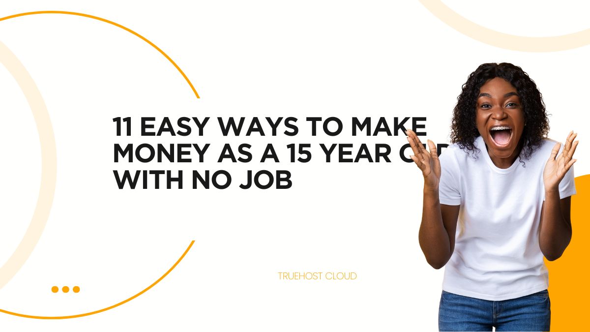 11 Easy Ways to Make Money as a 15 Year Old with No Job