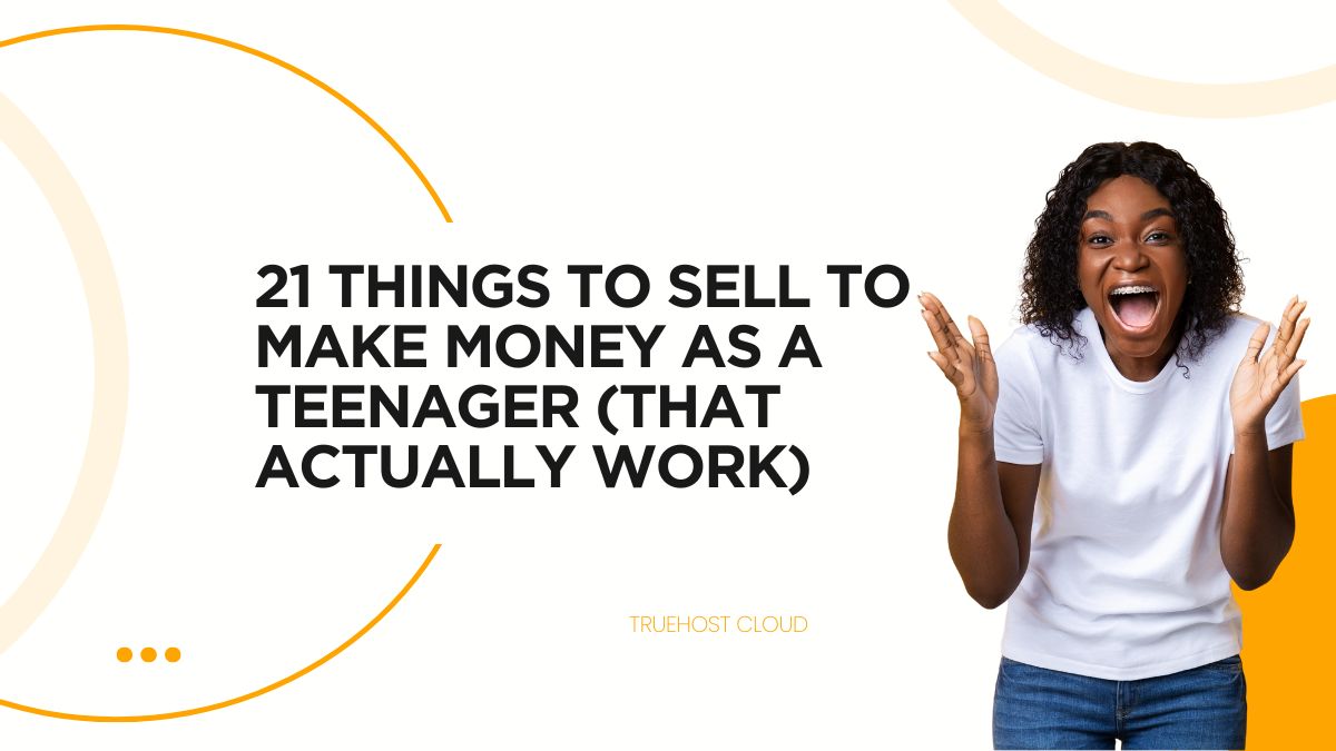 21 Things to Sell to Make Money as a Teenager (That Actually Work)